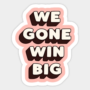 We Gone Win Big in Black Peach and White Sticker